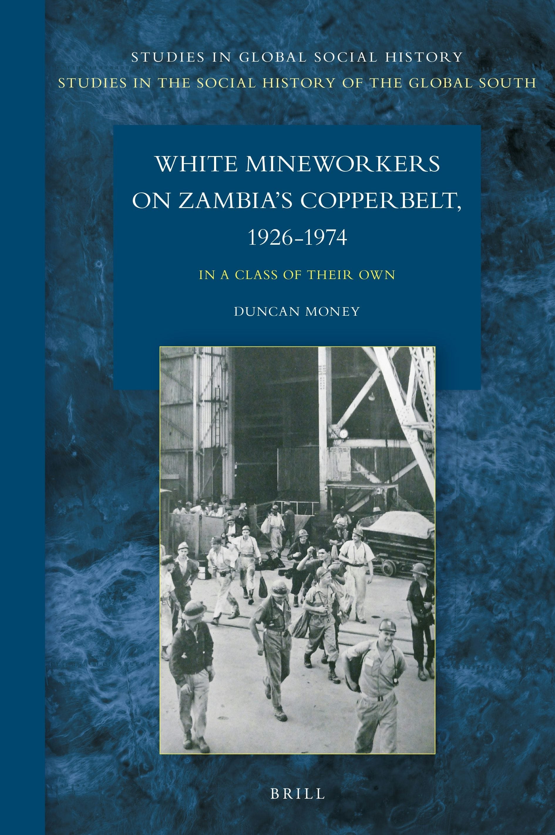 Book cover image for White Mineworkers on Zambia's Copperbelt, 1926-1974 ISBN: 9789004467330