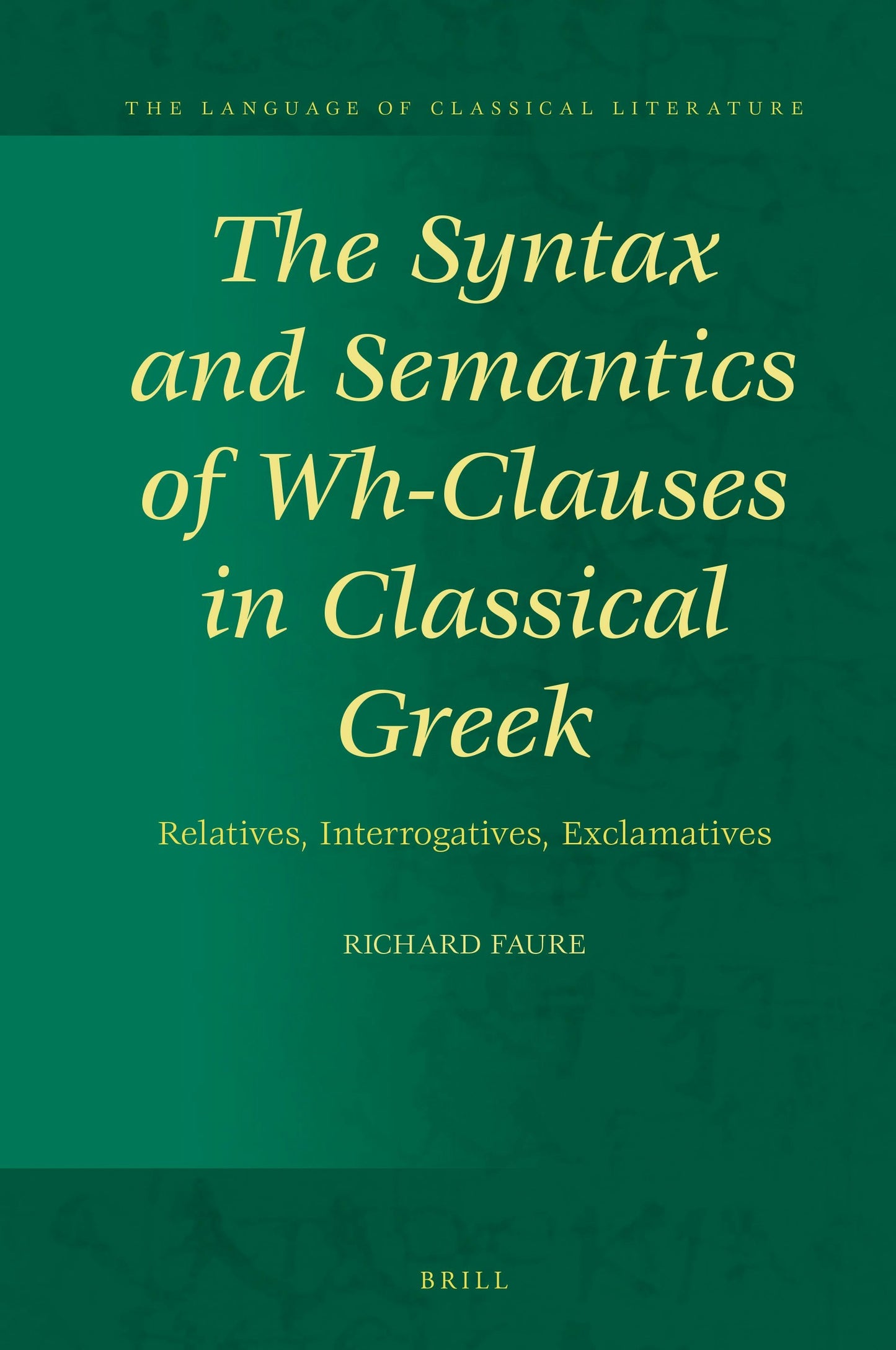 Book cover image for The Syntax and Semantics of Wh-Clauses in Classical Greek ISBN: 9789004467521