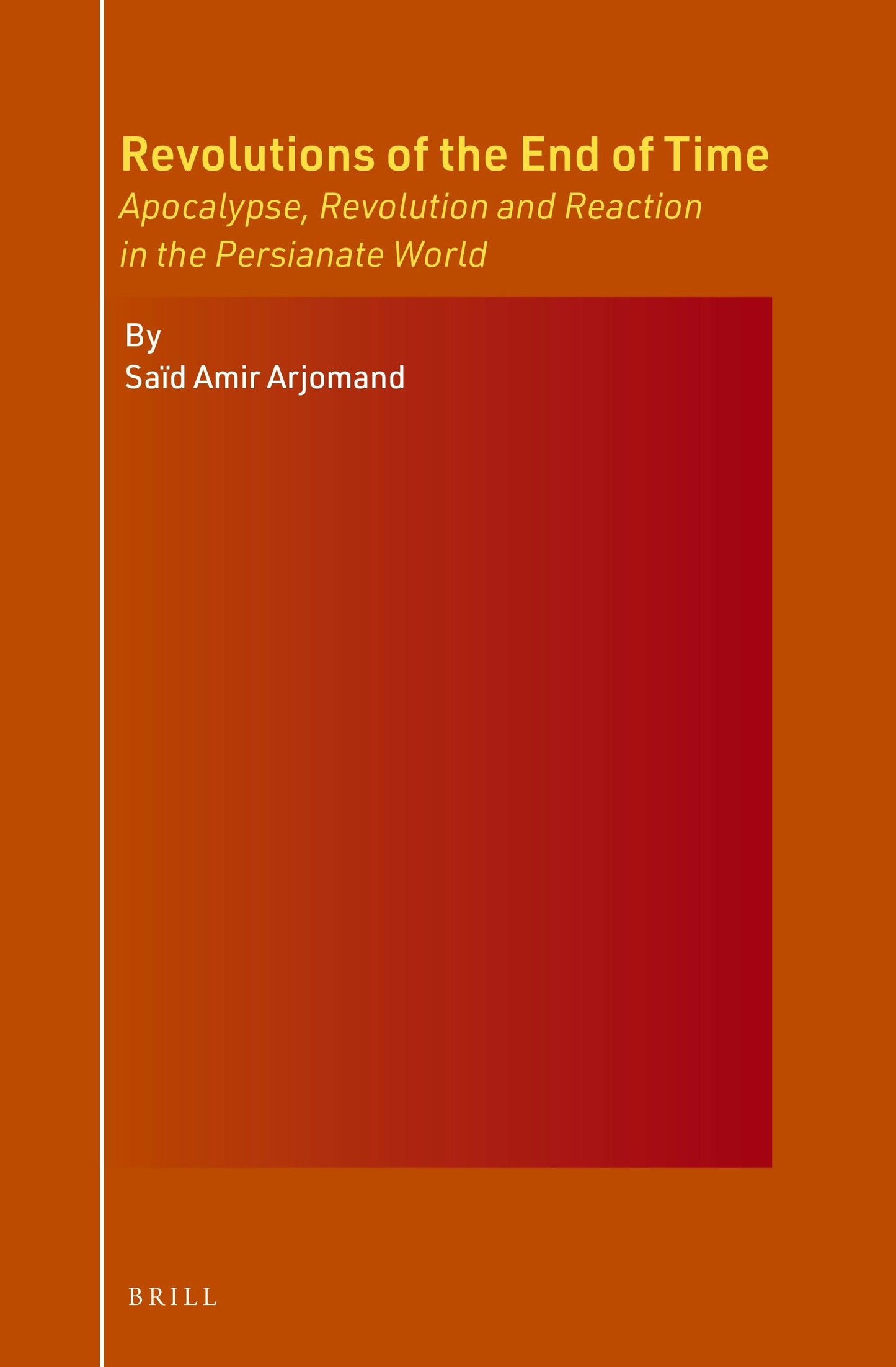 Book cover image for Revolutions of the End of Time: Apocalypse, Revolution and Reaction in the Persianate World ISBN: 9789004517134