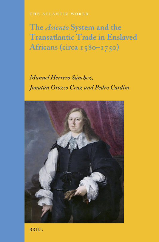 The Asiento System and the Transatlantic Trade in Enslaved Africans (circa 1580–1750)