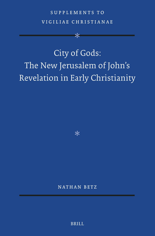 City of Gods: The New Jerusalem of John’s Revelation in Early Christianity