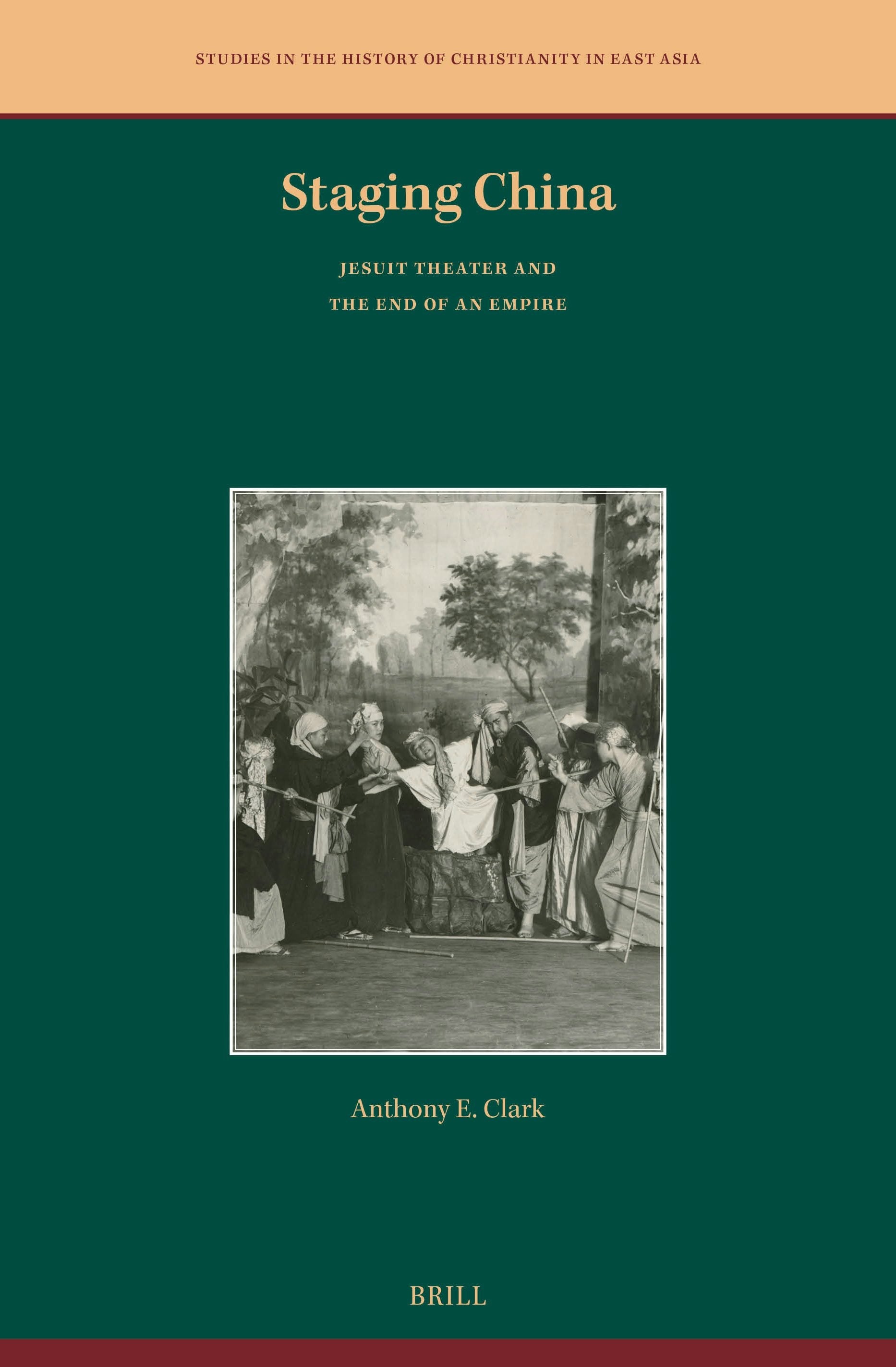 Book cover image for Staging China: Jesuit Theater and the End of an Empire ISBN: 9789004725454