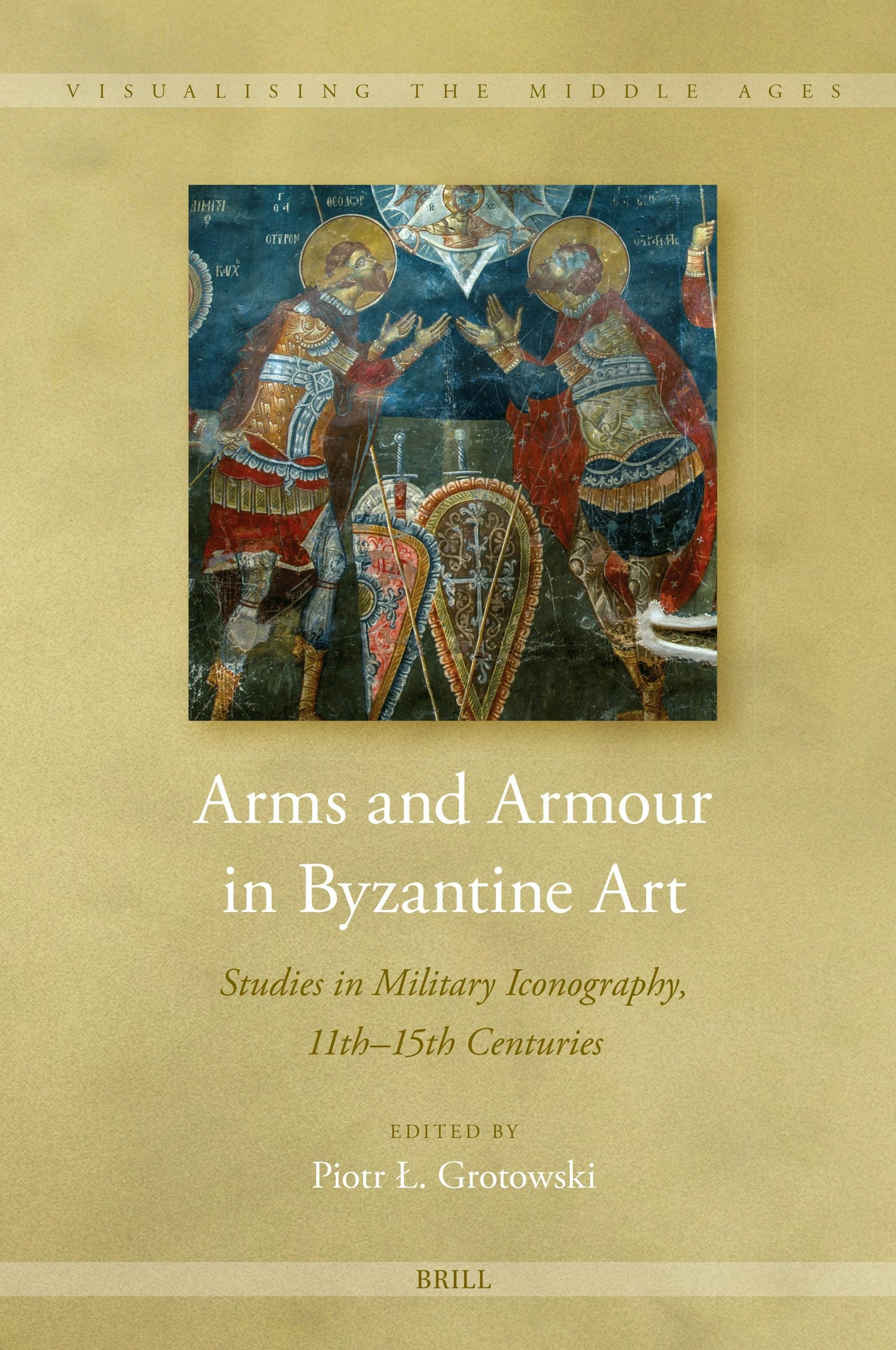 Book cover image for Arms and Armour in Byzantine Art ISBN: 9789004730090