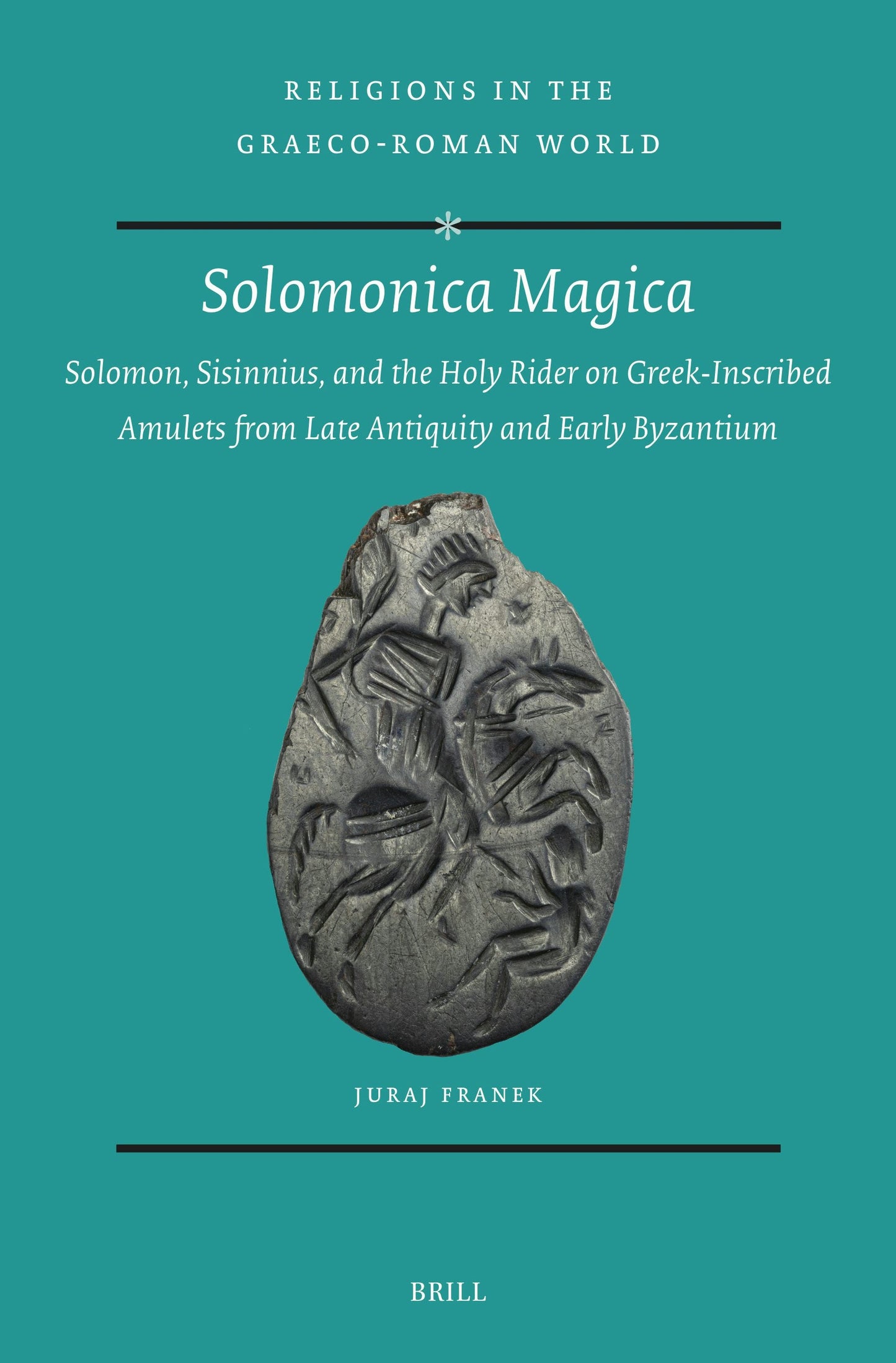 Book cover image for Solomonica Magica: Solomon, Sisinnius, and the Holy Rider on Greek-Inscribed Amulets from Late Antiquity and Early Byzantium ISBN: 9789004735262