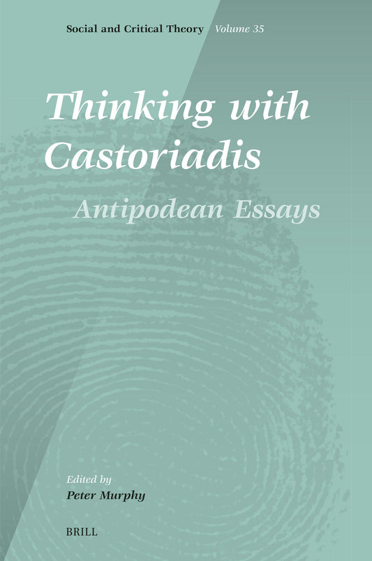 Thinking with Castoriadis: Antipodean Essays