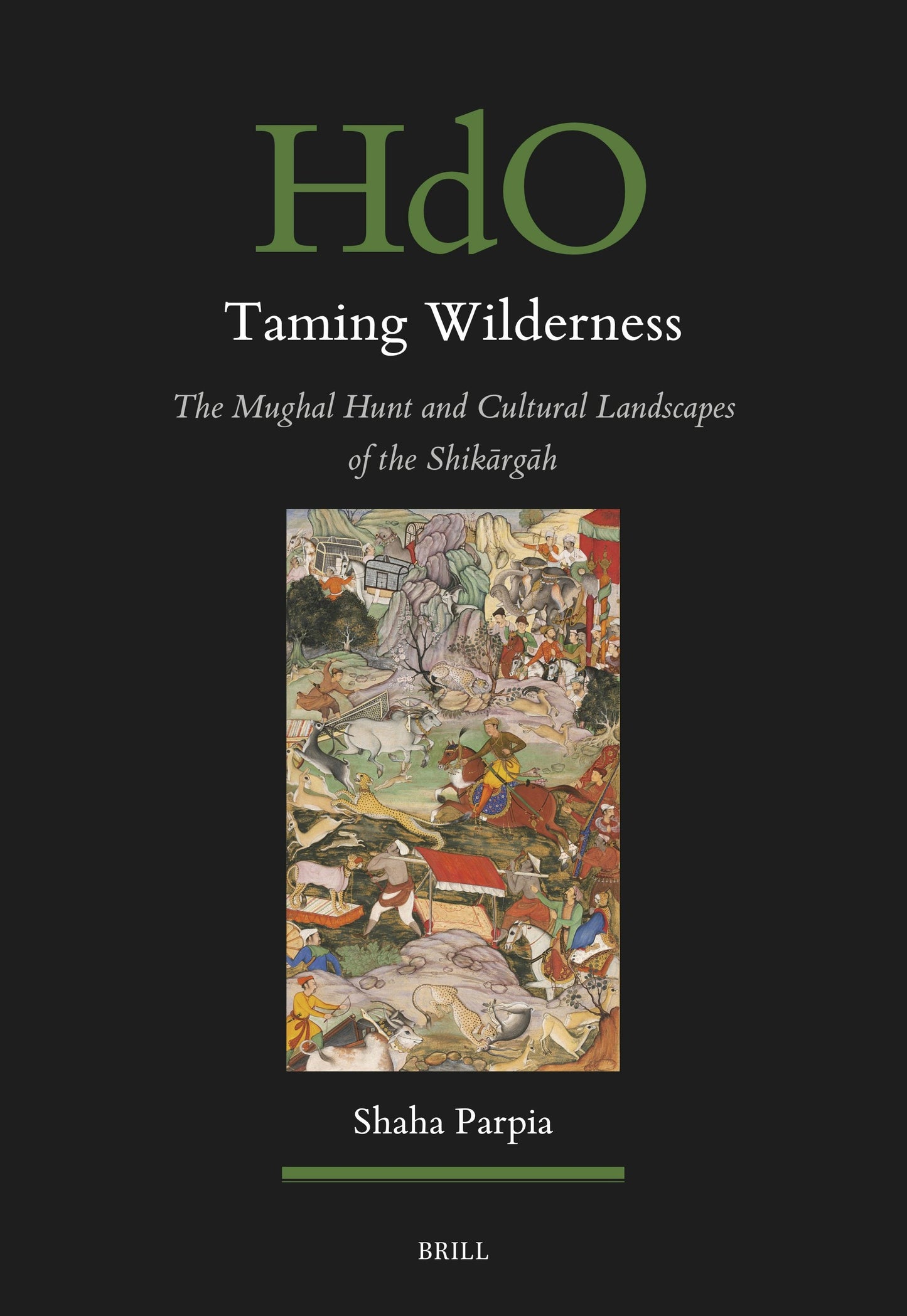 Book cover image for Taming Wilderness: The Mughal Hunt and Cultural Landscapes of the Shikārgāh ISBN: 9789004749030