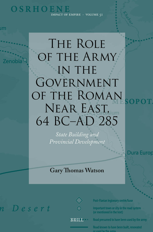The Role of the Army in the Government of the Roman Near East, 64 BC-AD 285