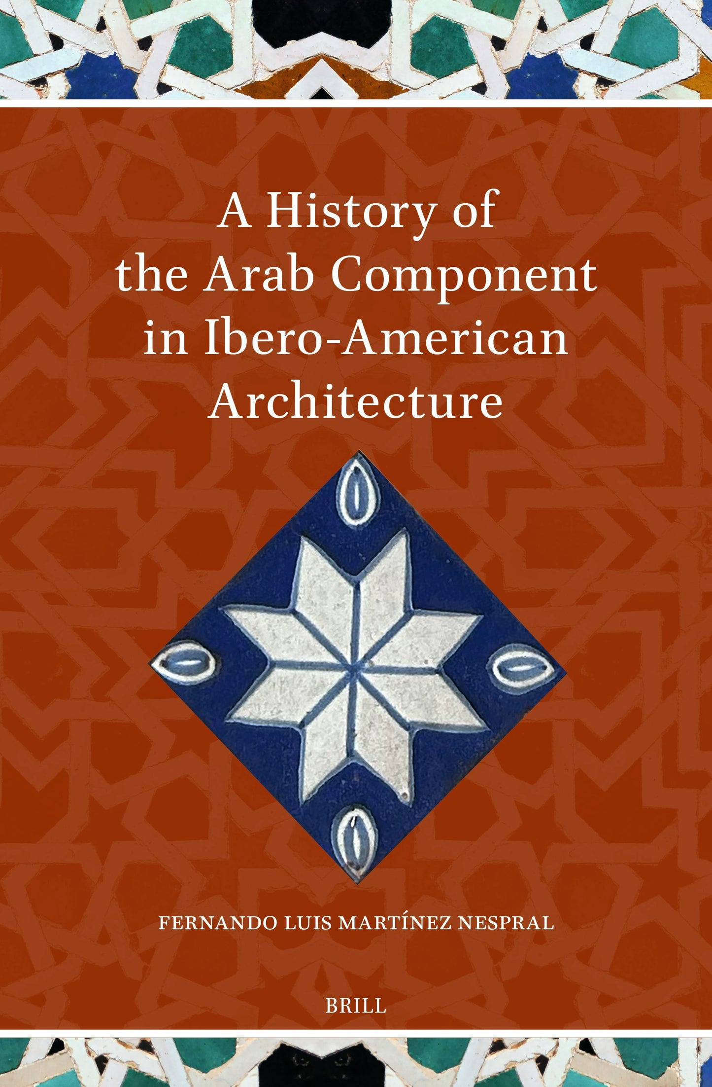 Book cover image for A History of the Arab Component in Ibero-American Architecture ISBN: 9789004756540