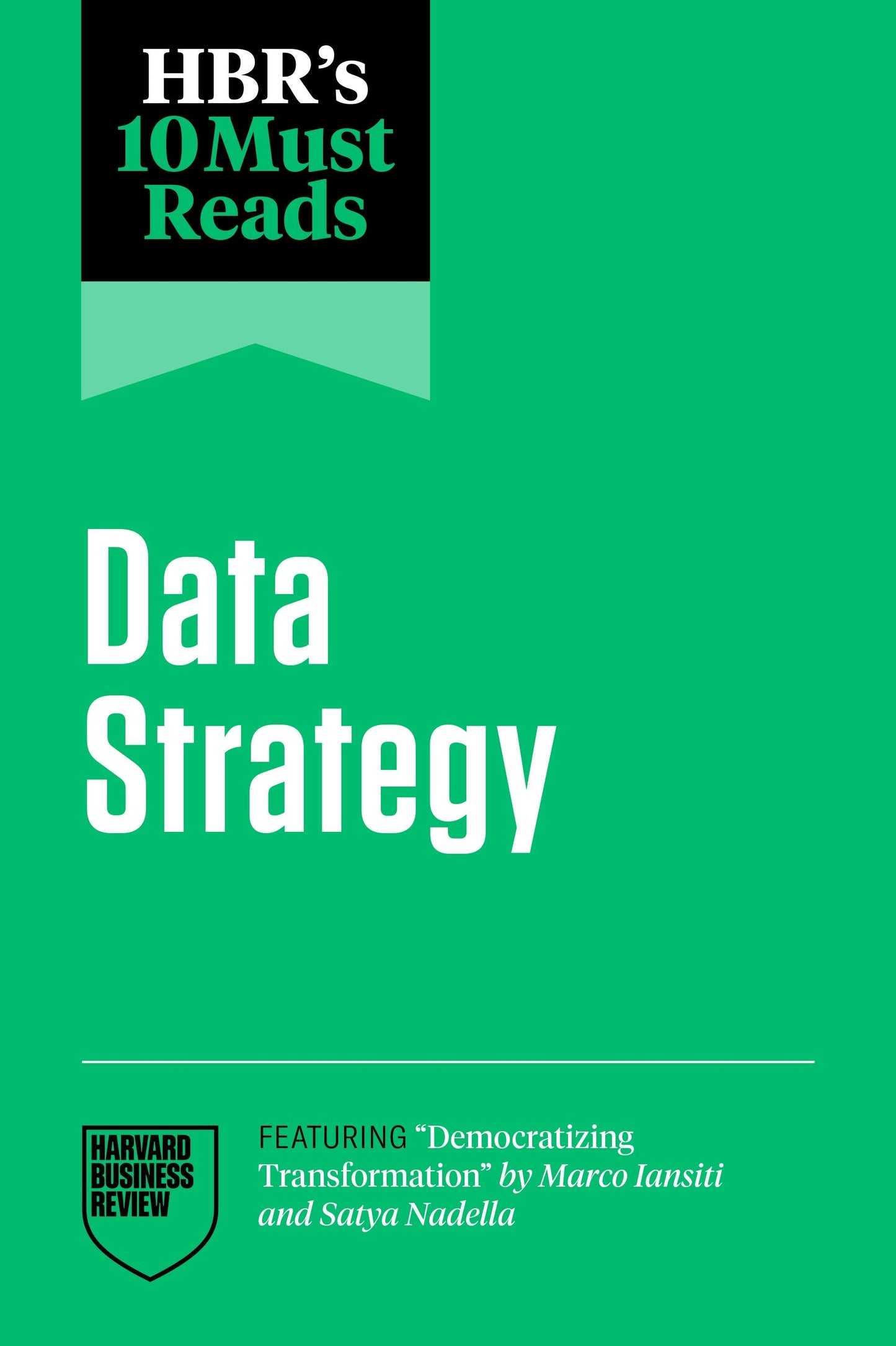 Book cover image for HBR's 10 Must Reads on Data Strategy (featuring "Democratizing Transformation" by Marco Iansiti and Satya Nadella) ISBN: 9798892790925