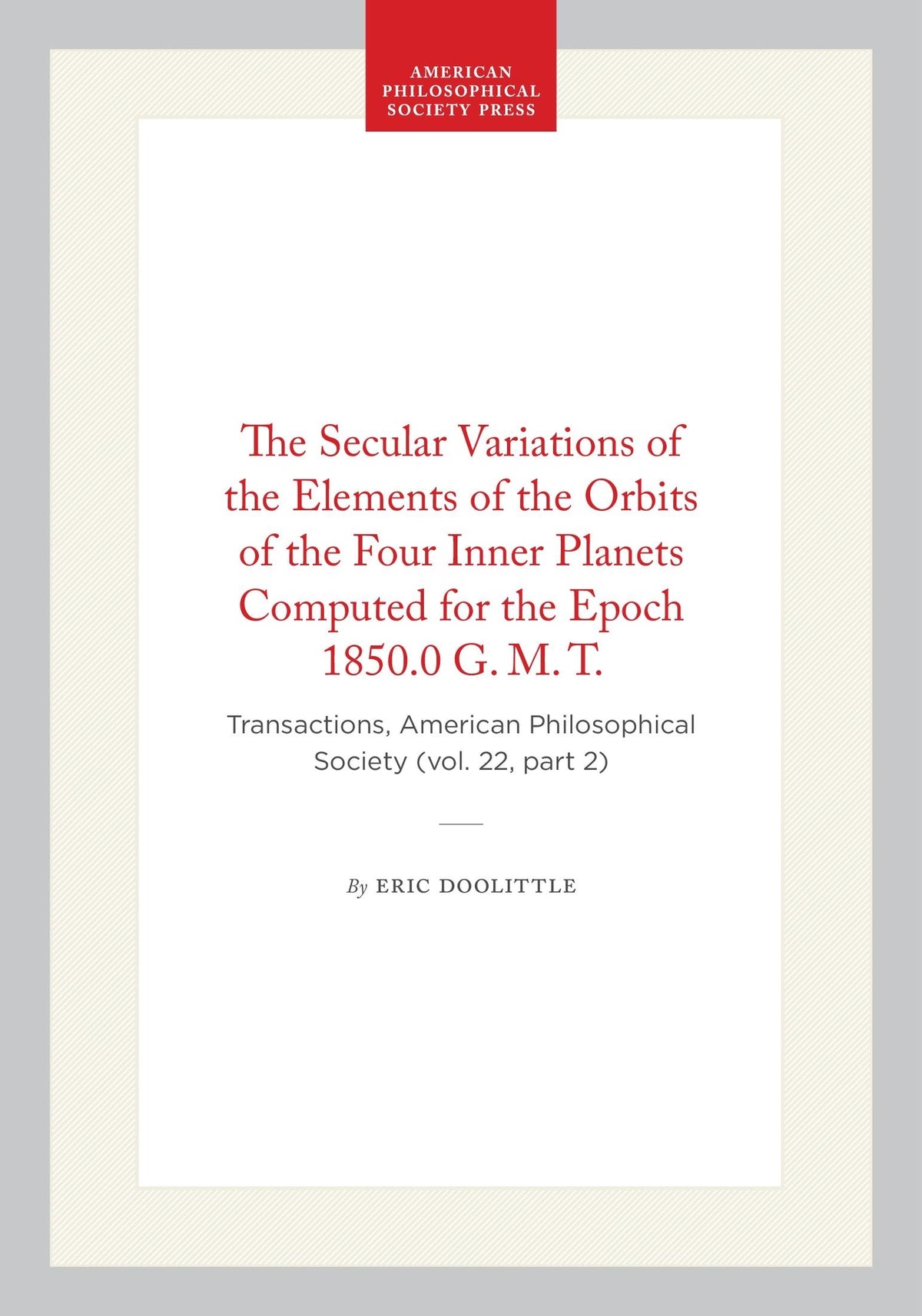 Cover image for The Secular Variations of the Elements of the Orbits of the Four Inner Planets Computed for the Epoch 1850.0 G. M. T. ISBN 9798893982213