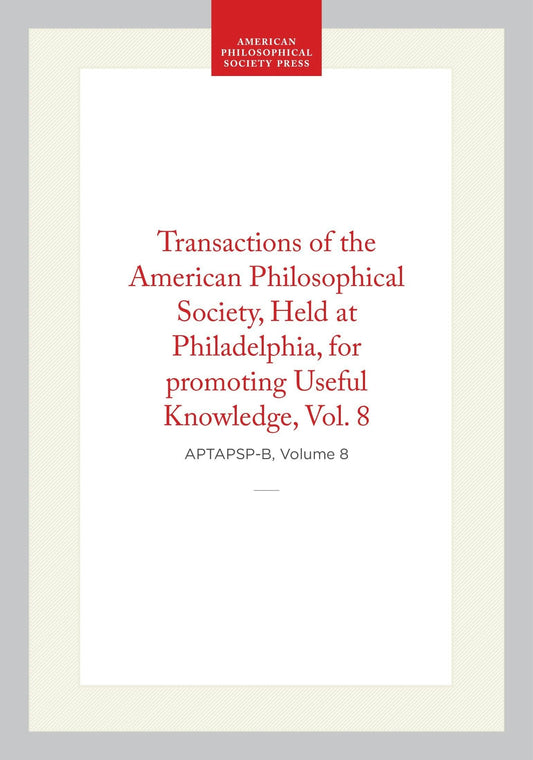 Transactions of the American Philosophical Society, Vol 8, 1843