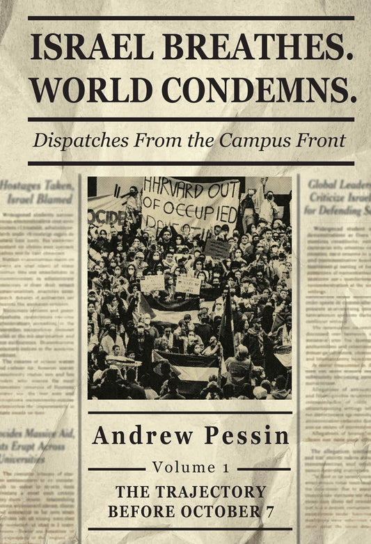 Israel Breathes. World Condemns: Dispatches From the Campus Front. Volume 1