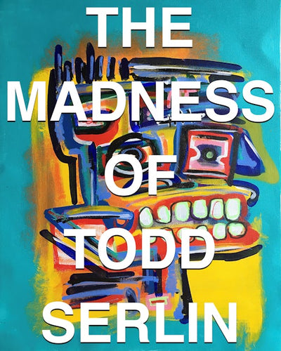 The Madness of Todd Serlin