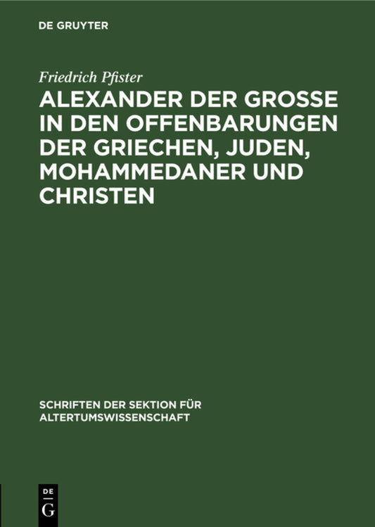Alexander der Grosse in den Offenbarungen der Griechen, Juden, Mohammedaner und Christen