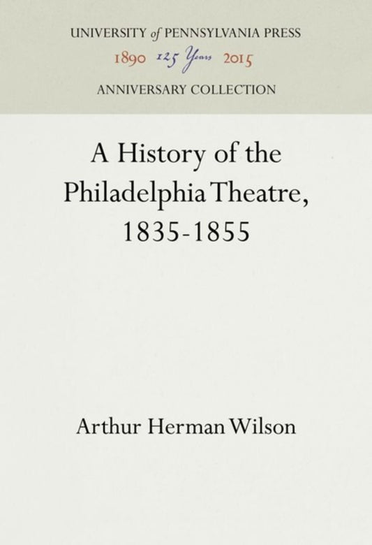 A History of the Philadelphia Theatre, 1835-1855