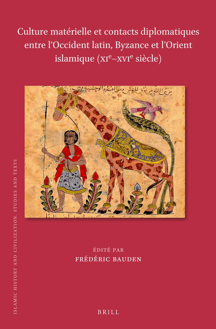 Cover image for Culture matérielle et contacts diplomatiques entre l’Occident latin, Byzance et l’Orient islamique (XIe–XVIe siècle) ISBN 9789004465336