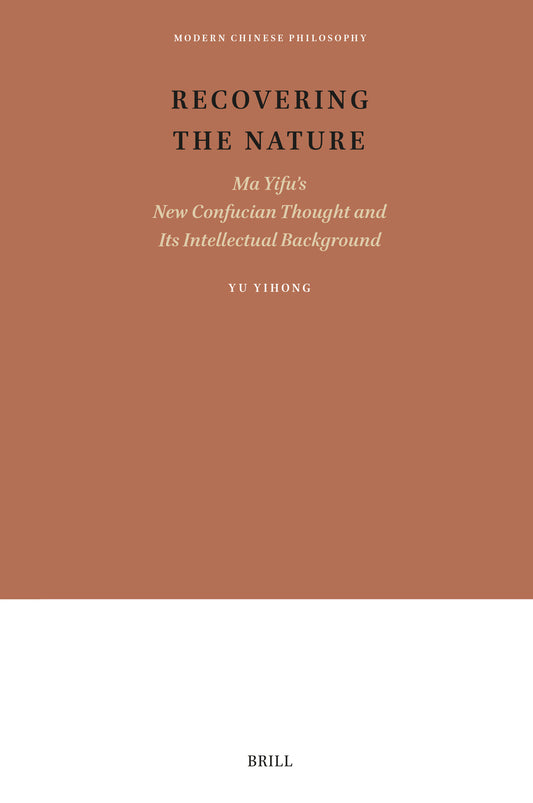 Recovering the Nature: Ma Yifu’s New Confucian Thought and Its Intellectual Background