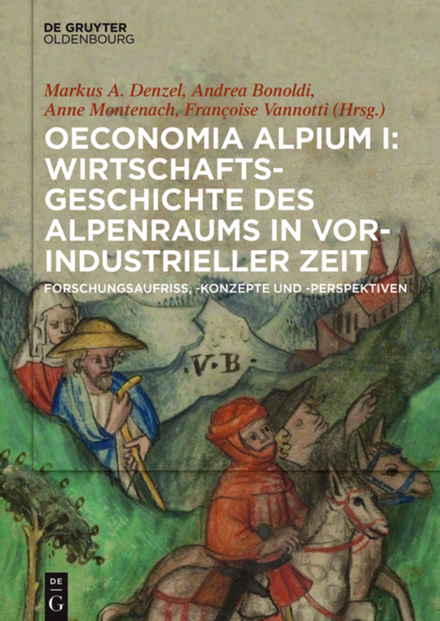 Oeconomia Alpium I: Wirtschaftsgeschichte des Alpenraums in vorindustrieller Zeit.