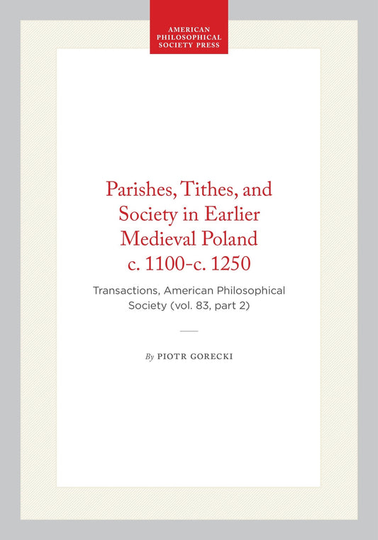 Parishes, Tithes, and Society in Earlier Medieval Poland c. 1100-c. 1250