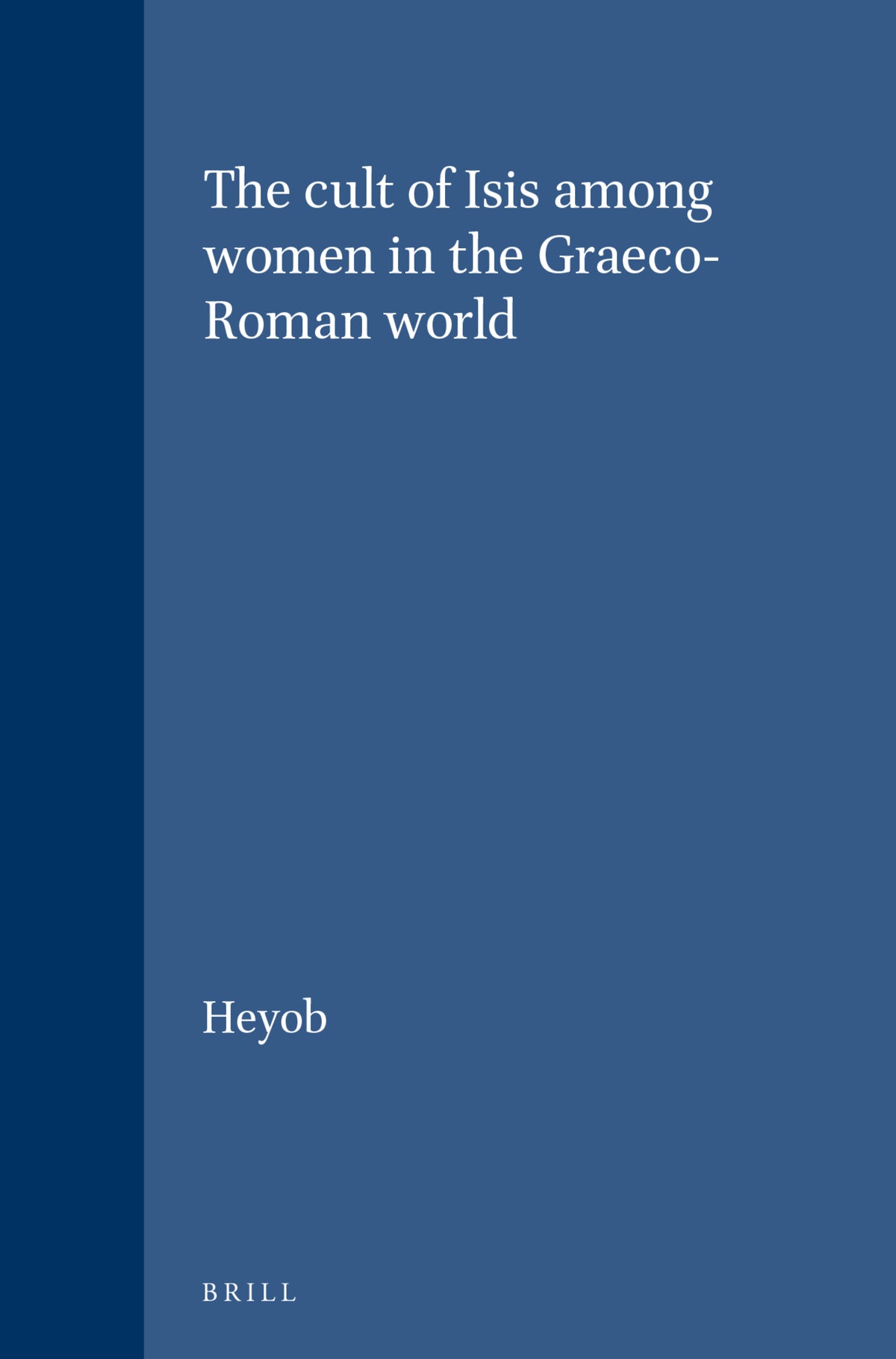 Cover image for The cult of Isis among women in the Graeco-Roman world ISBN 9789004043688