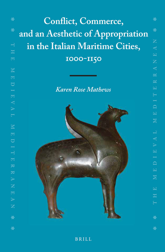 Conflict, Commerce, and an Aesthetic of Appropriation in the Italian Maritime Cities, 1000-1150