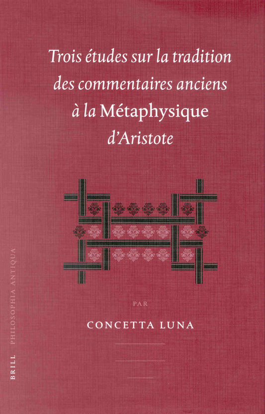 Trois études sur la tradition des commentaires anciens à la Métaphysique d'Aristotle