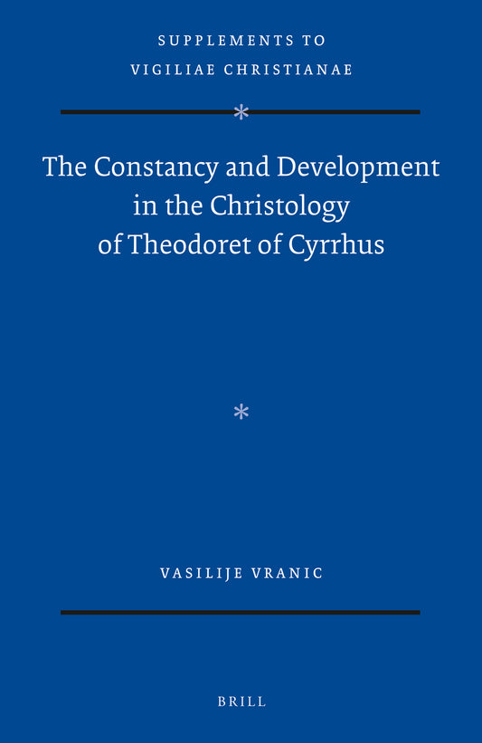 The Constancy and Development in the Christology of Theodoret of Cyrrhus