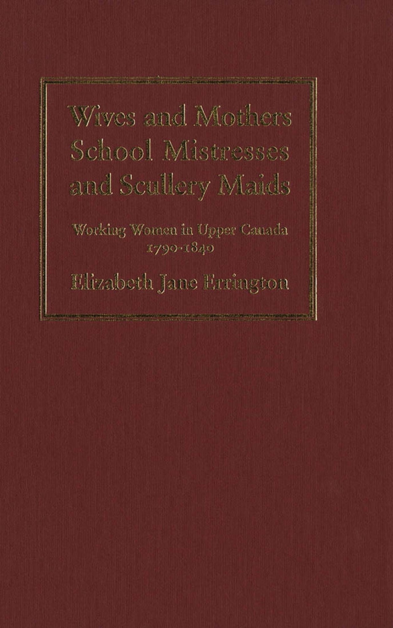 Wives and Mothers, School Mistresses and Scullery Maids