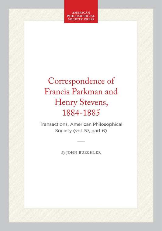 Correspondence of Francis Parkman and Henry Stevens, 1884-1885