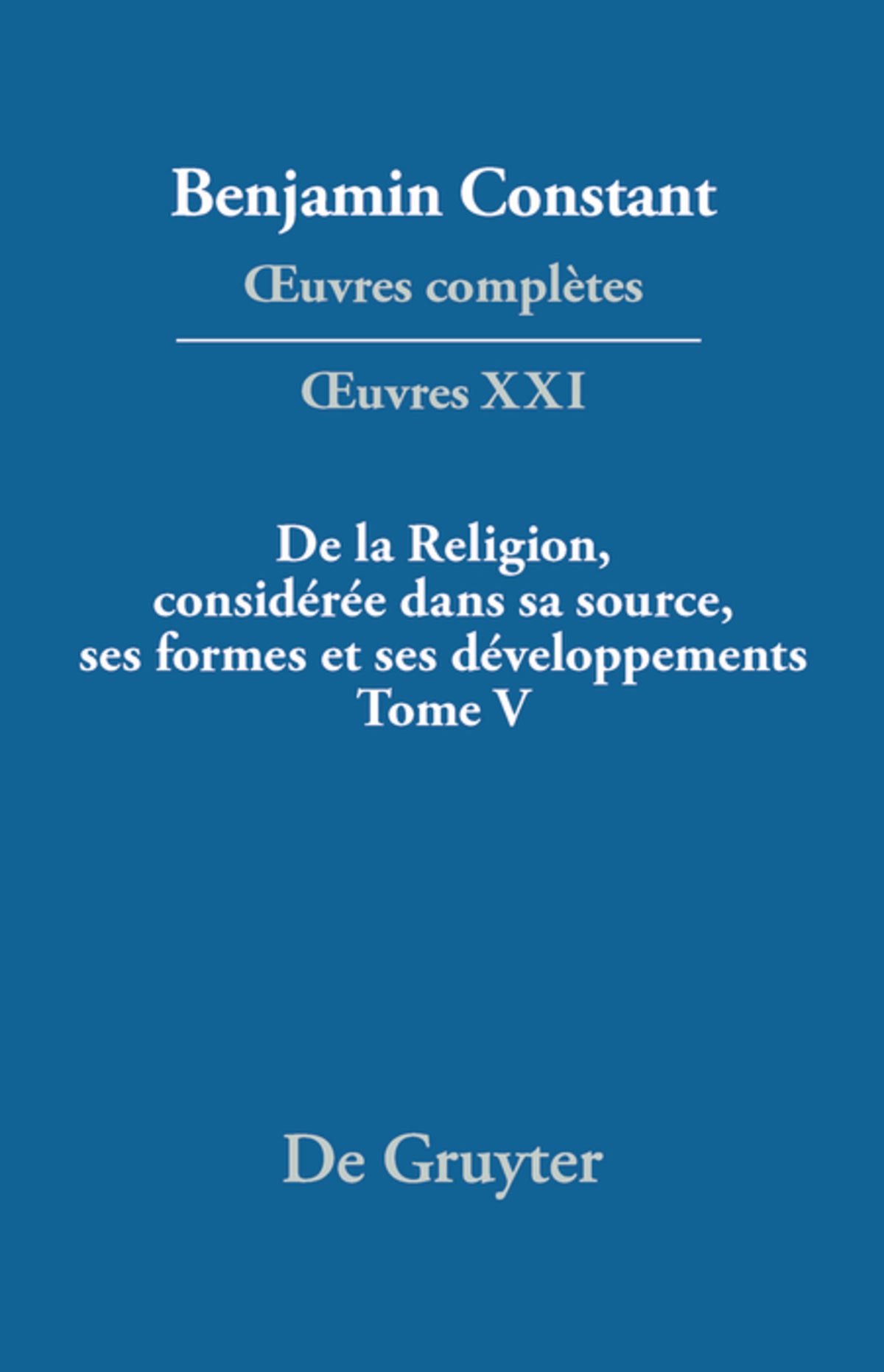 Cover image for De la Religion, considérée dans sa source, ses formes et ses développements, Tome V ISBN 9783110672541