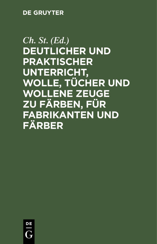 Deutlicher und praktischer Unterricht, Wolle, Tücher und wollene Zeuge zu färben, für Fabrikanten und Färber