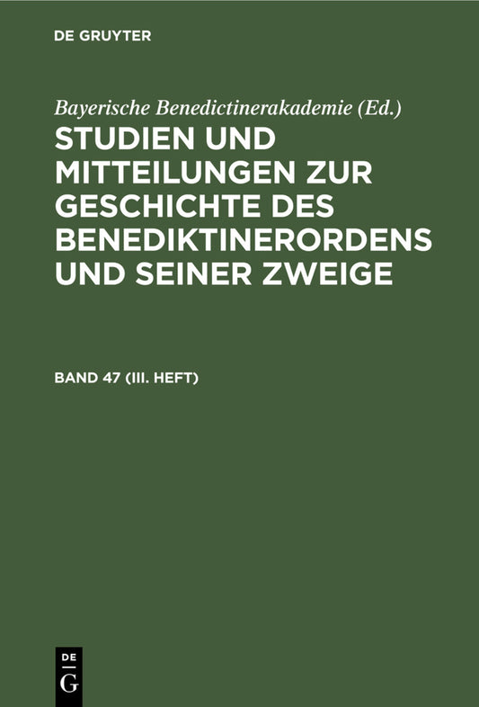 Studien und Mitteilungen zur Geschichte des Benediktinerordens und seiner Zweige. Band 47 (III. Heft)