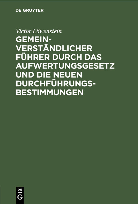 Gemeinverständlicher Führer durch das Aufwertungsgesetz und die neuen Durchführungs-Bestimmungen