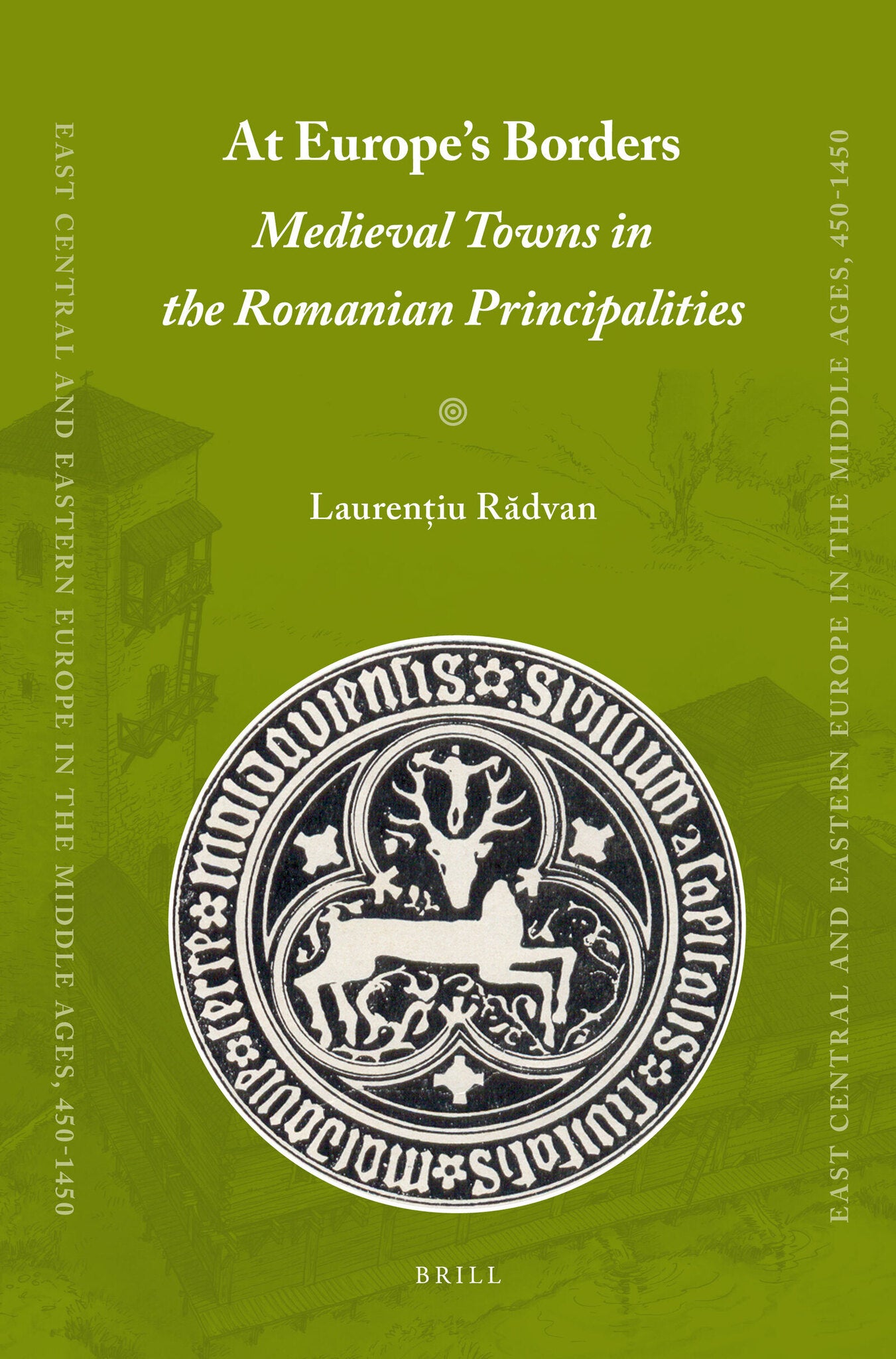 Cover image for At Europe's Borders: Medieval Towns in the Romanian Principalities ISBN 9789004180109