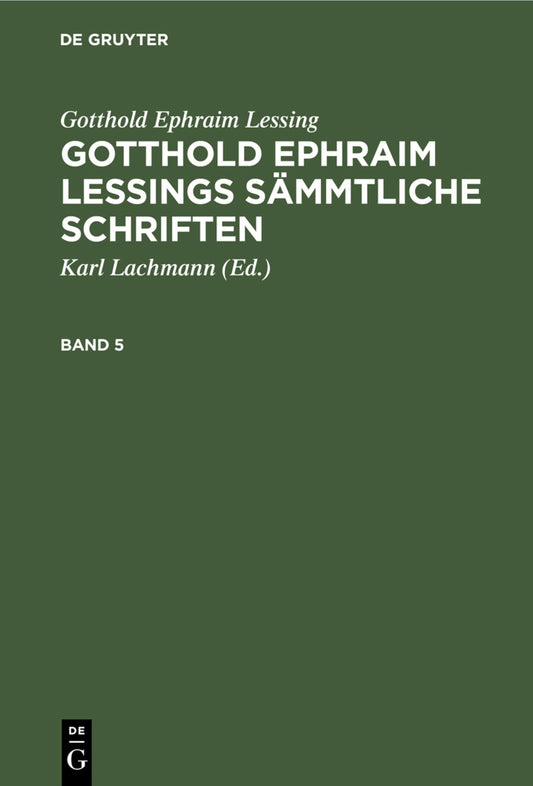 Gotthold Ephraim Lessing: Gotthold Ephraim Lessings Sämmtliche Schriften. Band 5