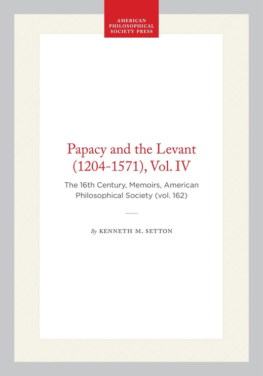 Papacy and the Levant (1204-1571), Vol. IV