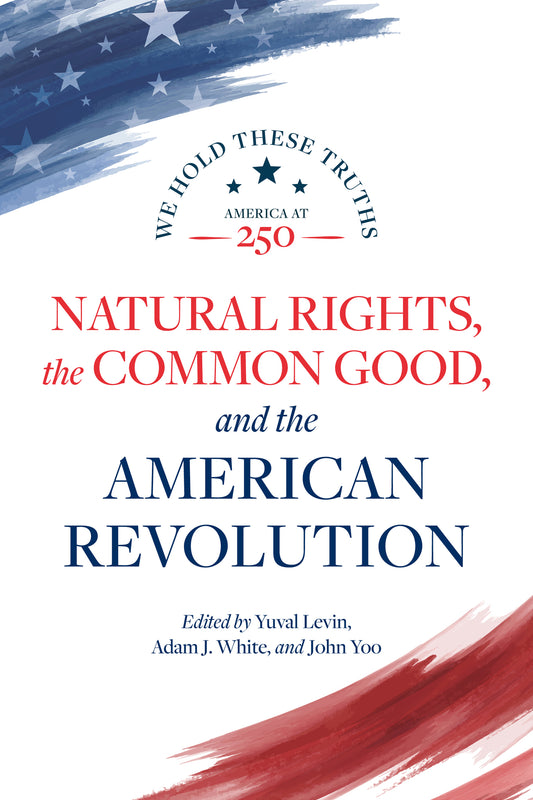 Natural Rights, the Common Good, and the American Revolution
