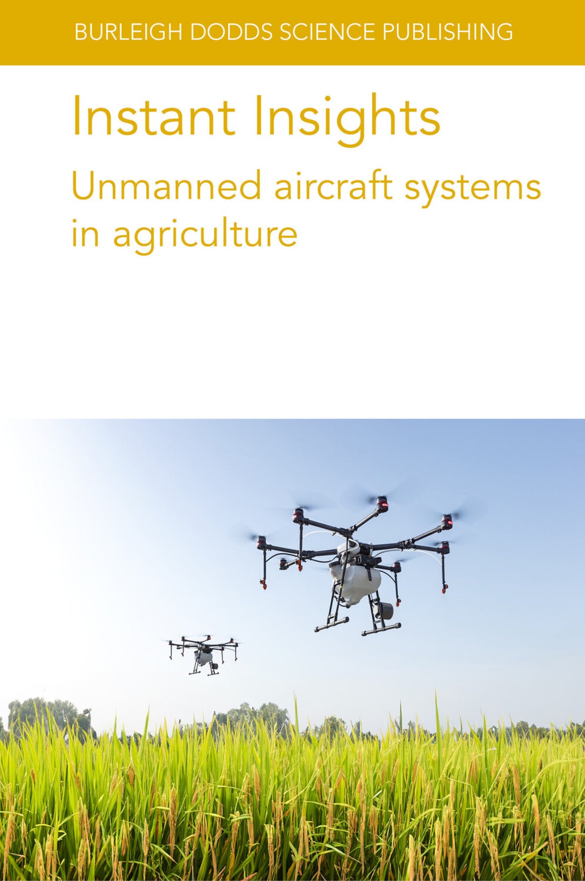 Cover image for Instant Insights: Unmanned aircraft systems in agriculture ISBN 9781801466592