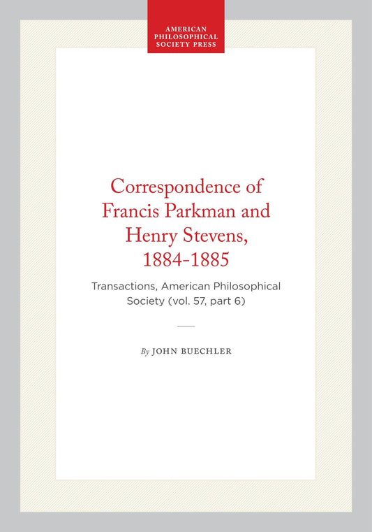Correspondence of Francis Parkman and Henry Stevens, 1884-1885