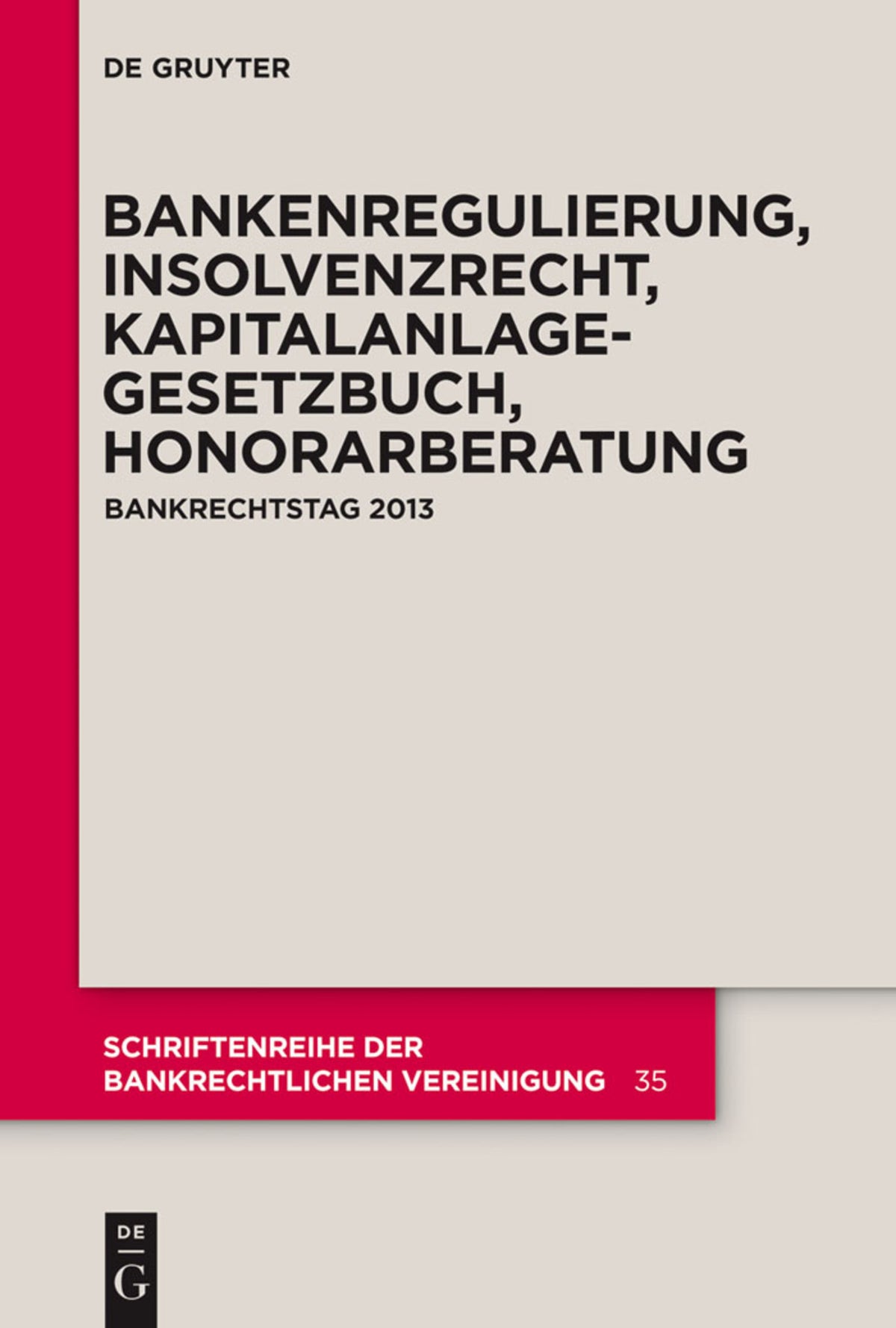 Cover image for Bankenregulierung, Insolvenzrecht, Kapitalanlagegesetzbuch, Honorarberatung ISBN 9783110340938