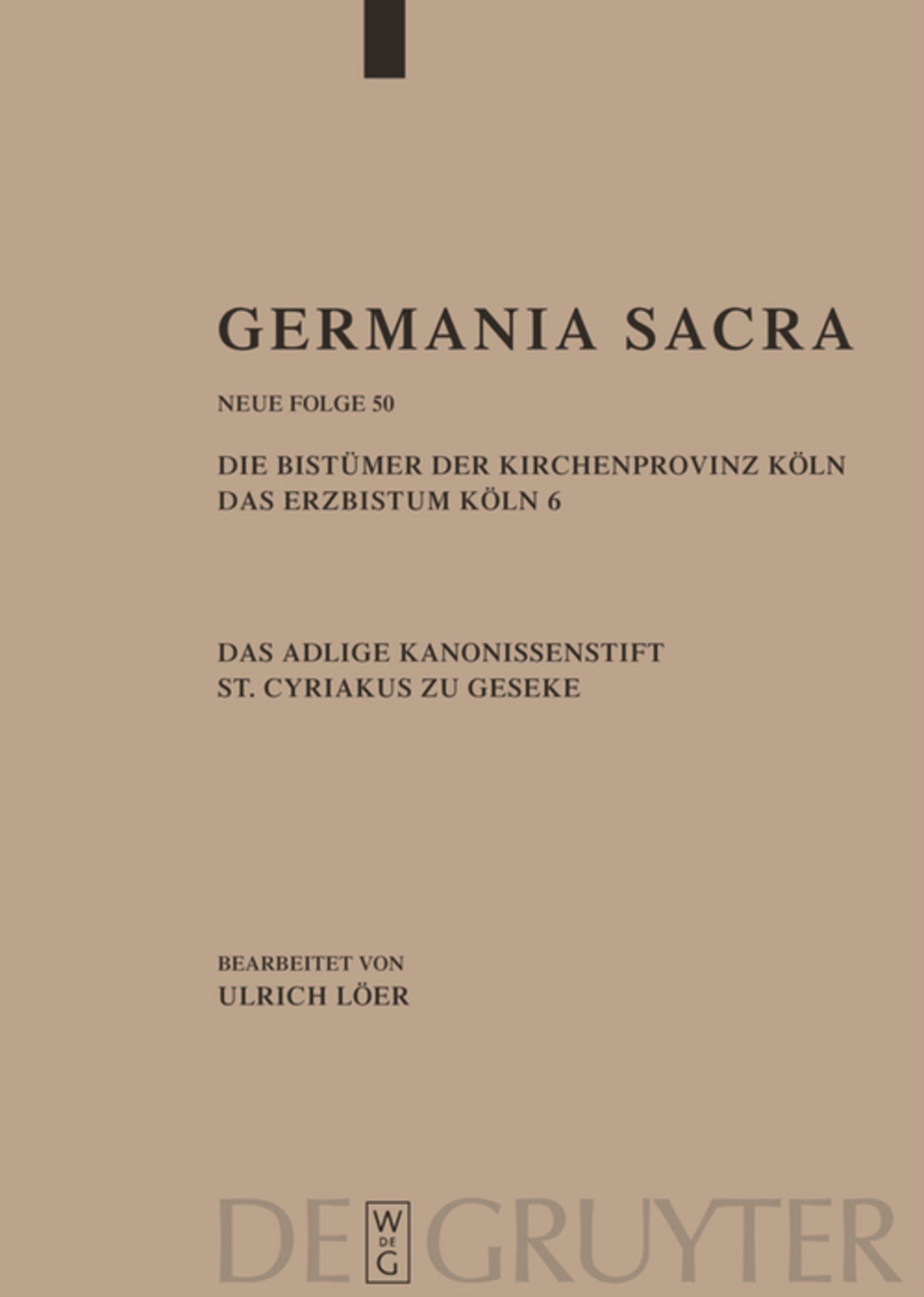 Die Bistümer der Kirchenprovinz Köln. Das Erzbistum Köln 6. Das adelige Kanonissenstift St. Cyriakus zu Geseke
