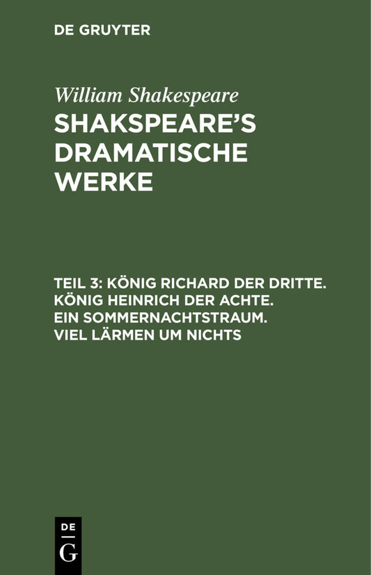 König Richard der Dritte. König Heinrich der Achte. Ein Sommernachtstraum. Viel Lärmen um Nichts