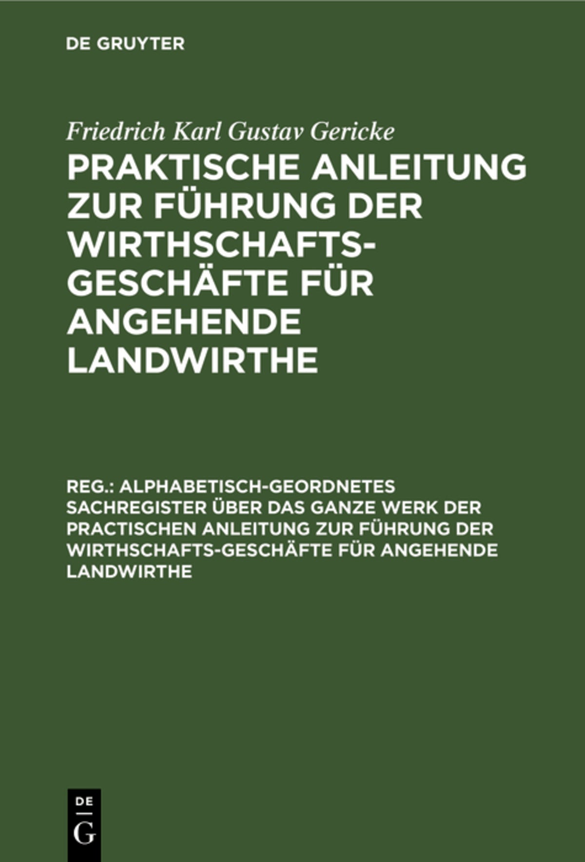 Cover image for Alphabetisch-geordnetes Sachregister über das ganze Werk der practischen Anleitung zur Führung der Wirthschafts-Geschäfte für angehende Landwirthe ISBN 9783111243016