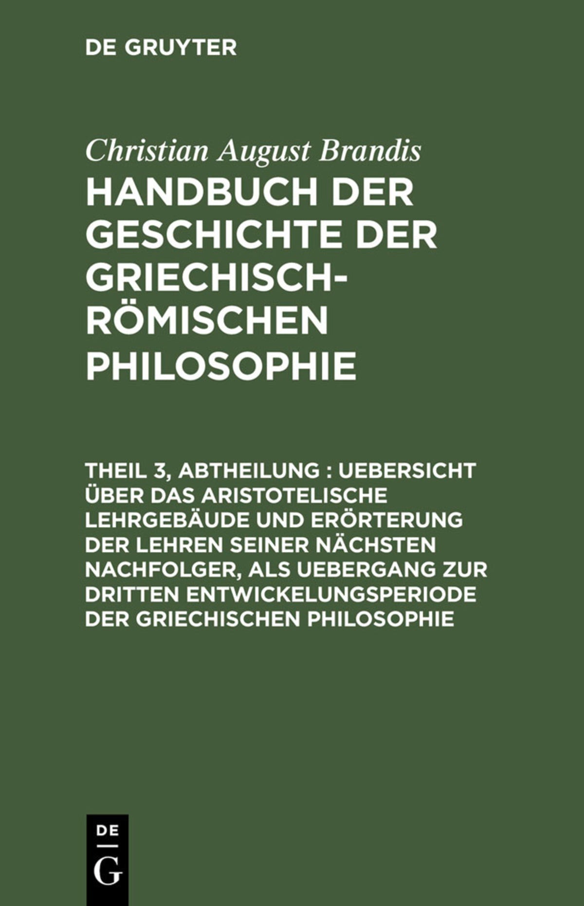 Cover image for Uebersicht über das Aristotelische Lehrgebäude und Erörterung der Lehren seiner nächsten Nachfolger, als Uebergang zur dritten Entwickelungsperiode der Griechischen Philosophie ISBN 9783111109619