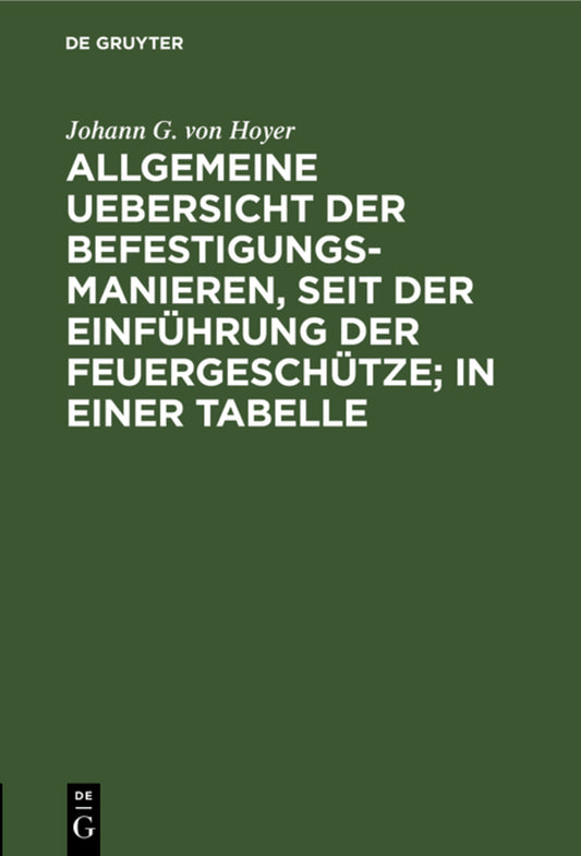 Allgemeine Uebersicht der Befestigungs-Manieren, seit der Einführung der Feuergeschütze; in einer Tabelle