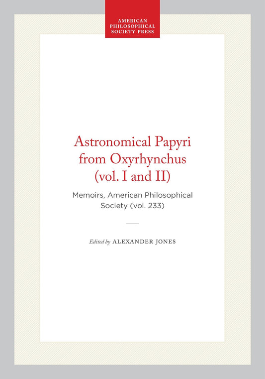 Astronomical Papyri from Oxyrhynchus (vol. I and II)