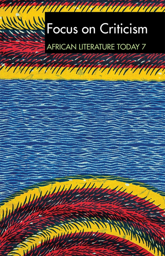 ALT 7 Focus on Criticism: African Literature Today