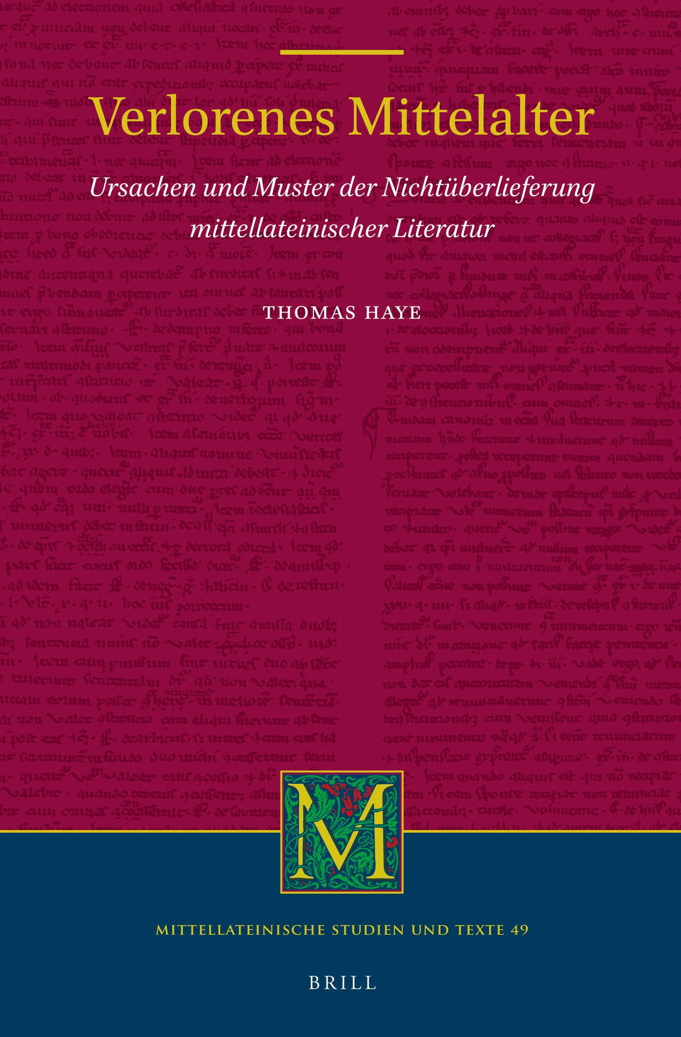 Verlorenes Mittelalter: Ursachen und Muster der Nichtüberlieferung mittellateinischer Literatur