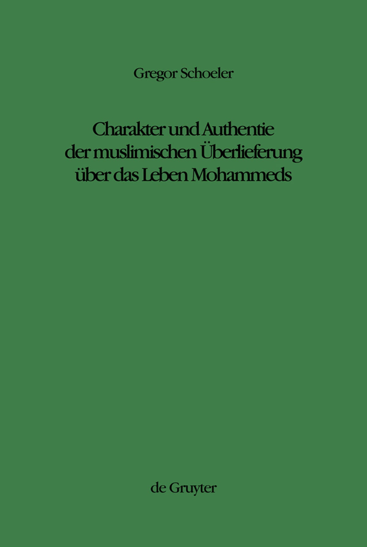 Charakter und Authentie der muslimischen Überlieferung über das Leben Mohammeds