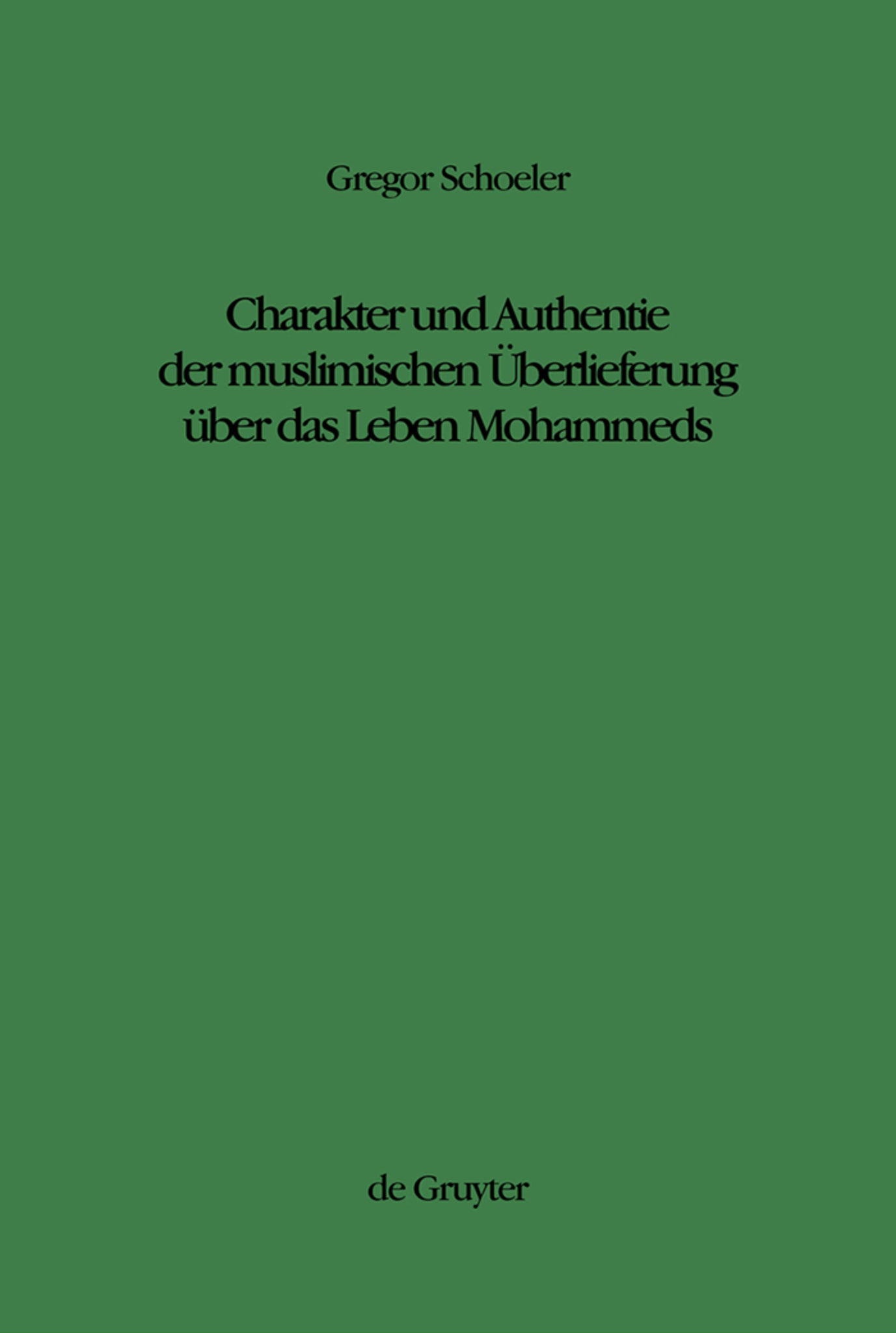 Charakter und Authentie der muslimischen Überlieferung über das Leben Mohammeds